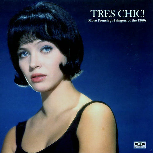 Francoise Hardy, Annie Philippe, Liz Brady, Etc. - Tres Chic: More French Girl Singers Of The 1960s